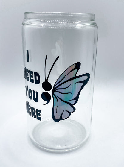 I Need You Here Mental Health Awareness 16 Ounce Coffee Glass